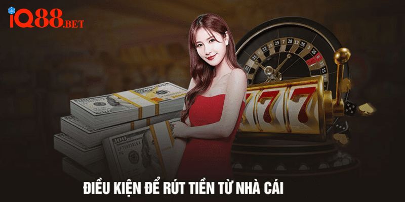 Điều kiện rút tiền từ nhà cái IQ88