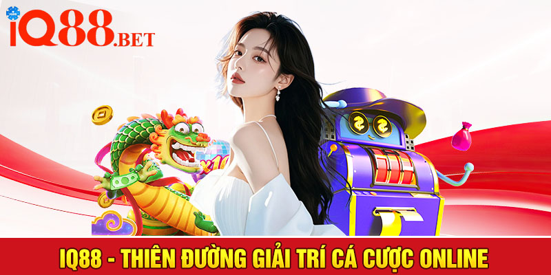 IQ88 - Thiên đường giải trí cá cược online