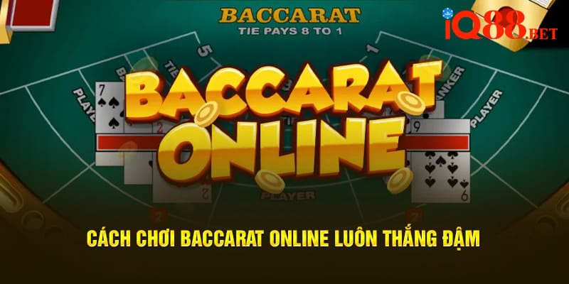 Cách chơi baccarat online luôn thắng đậm